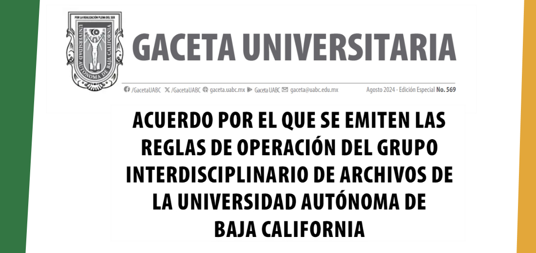 “ACUERDO POR EL QUE SE EMITEN LAS REGLAS DE OPERACIÓN DEL GRUPOINTERDISCIPLINARIO DE ARCHIVOS DE LA UNIVERSIDAD AUTÓNOMA DE BAJA CALIFORNIA